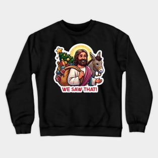 WE SAW THAT Jesus meme Donkey Christmas tree presents Xmas gifts Crewneck Sweatshirt